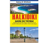 HALKIDIKI GUIDE DE VOYAGE: Explorez de superbes plages, découvrez la vie locale et découvrez une culture riche à votre façon (guide de voyage aventure inoubliable pour célibataires et mariés)