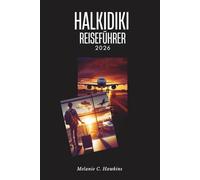 HALKIDIKI REISEFÜHRER 2026: Halbinsel Griechenlands: den Berg Athos, die Insel Diaporos, die antiken Strände von Stagira, Dorffestivals, ... des Aristoteles von Kassandra bis Sithonia.