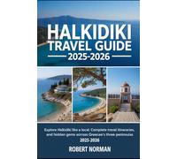 HALKIDIKI TRAVEL GUIDE 2025-2026: Explore Halkidiki Like a Local: Complete Travel Tips, Itineraries, and Hidden Gems Across Greece’s Three Peninsulas 2025-2026