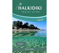 HALKIDIKI TRAVEL GUIDE 2025: Your Ultimate Companion to Greece's Hidden Gem - Discover Stunning Beaches, Rich Culture, and Unforgettable Experiences (Hidden Horizons)