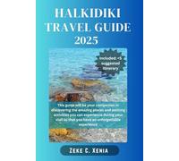 HALKIDIKI TRAVEL GUIDE: Discovering Halkidiki: Crafting Memorable Adventures and Immersing in Local Culture Across Halkidiki's Three Peninsulas (Zeke Travel and Tourism)