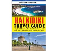 HALKIDIKI TRAVEL GUIDE: Explore Stunning Beaches, Embrace Local Life, and Experience Rich Culture Your Way (Unforgettable Travel Guide Adventure for Singles and Married)