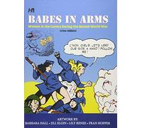 Babes In Arms Women in the Comics During World War Two by Trina Robbins & By artist Barbara Hall & B