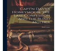 Hall Caine Capt'n Davy's Honeymoon, The Last Confession & The Blind Mother Hall Caine Multicolor