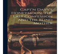 Hall Caine Capt'n Davy's Honeymoon, The Last Confession & The Blind Mother in White Hall Caine White