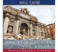 Hall Caine The Eternal City, Vol. 2 (Esprios Classics) Paperback Book Hall Caine Multicolor