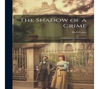 Hall Caine The Shadow of a Crime: A Cumbrian Romance N/A Book Hall Caine Multicolor