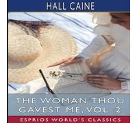 Hall Caine The Woman Thou Gavest Me, Vol. 2 (Esprios Classics): Being the Hall Caine Multicolor