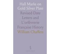 Hall Marks on Gold Silver Plate: Revised Date Letters and L'orfévrerie Française History