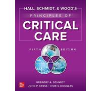 Hall, Schmidt, and Wood's Principles of Critical Care, Fifth Edition 5th Edition