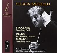 Halle Orchestra; Bbc Northern Symphony Orchestra; Sir John Barbirolli - Bruckner; Symphony No. 8; Sibelius: Symphony No.5; Delius: In A Summer Garden