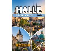 HALLE TRAVEL GUIDE 2026: Germany’s Hidden Cultural Gem. A City Steeped in History and Harmony. Where Historic Grandeur, Artistic Legacy, and Riverside Charm Unite.