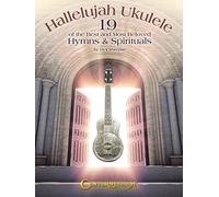 Hallelujah Ukulele: 19 of the Best and Most Beloved Hymns & Spirituals