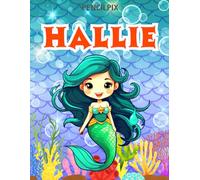 Hallie: Personalized Coloring Book For Hallie: Theme: Mermaid | Perfect Birthday Gift For Hallie | Ages: 4-8 (Mermaid Coloring Book Present for ... Halloween, Thanksgiving and All Occasions)