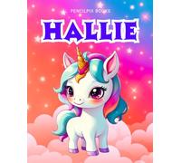Hallie: Personalized Unicorn Coloring Book for Girls Ages 4-8 | Custom Gift for Kids Who Love Unicorns: Fun Activity Book with Hallie's Name on Every ... Halloween, Thanksgiving and All Occasions)