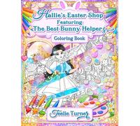 Hallie’s Easter Shop Coloring Book: A Magical Easter Coloring Adventure with Bunny Helpers, Whimsical Treasures, and Enchanting Fairy Shop Scenes