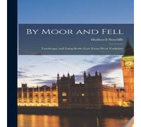 Halliwell Sutcliffe By Moor & Fell: Landscape & Lang-Settle Lore From West Halliwell Sutcliffe Multicolor