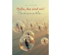 Hallo, das sind wir - Hochsensible Menschen.: Einblicke für Betroffene und ihr Umfeld.