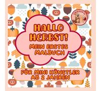Hallo Herbst! Mein erstes Malbuch für Kinder ab 2 Jahren mit großen und einfachen Herbstmotiven zum Kritzeln und Entdecken: Über 50 fröhliche ... Tiere und Blätter - ideal für kleine Künstler