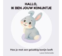 Hallo, ik ben jouw konijntje: Hoe je met een gelukkig konijn leeft