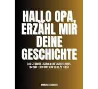 Hallo Opa, Erzähl mir deine Geschichte: Das geführte Tagebuch eines Großvaters, um sein Leben und seine Liebe zu teilen