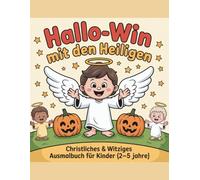 Hallo-Win mit den Heiligen- Band 2: Christliches & witziges Ausmalbuch zu Halloween für Kinder von 2 bis 5 Jahren - mit deutschen Heiligen, Engeln und ... - Christliche Ausmalbücher für Kinder)