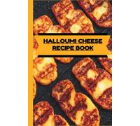 HALLOUMI CHEESE RECIPE BOOK: Enjoy the Exquisite Taste!