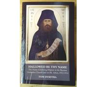 Hallowed Be Thy Name: The Name-Glorifying Dispute in the Russian Orthodox Church and on Mt. Athos, 1912-1914