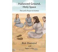Hallowed Ground, Holy Space: The Lord's Prayer in Aramaic