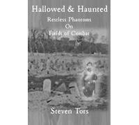 Hallowed & Haunted: Restless Phantoms on Fields of Combat