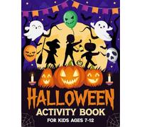 Halloween Activity Book for Kids Ages 7-12: A Fun Kids Halloween Theme Learning Activity Book With Word Searches, Coloring Pages, Logic Puzzles, Mazes, Games Activities Book for Children