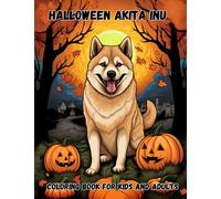 Halloween Akita Inu Coloring Book for Kids and Adults: Enchanting Halloween Adventures with Akita Inus
