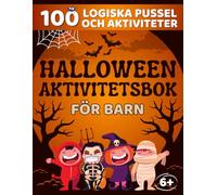 HALLOWEEN AKTIVITETSBOK FÖR BARN 6+: 100 Logiska Pussel och Roliga Utmaningar, som Sudoku, Ordsök, Labyrinter, Mattespel och Mycket Mer