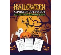 Halloween Alphabet Dot To Dot Activity Book For Kids: The Ultimate Halloween ABC Dot to Dot Activity Book for Kids | Halloween Alphabet Dot To Dot Activity Book For Preschoolers and Kids Ages 4-6,7-9