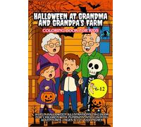Halloween at Grandma and Grandpa’s Farm - Coloring Book for Kids: 40 Fun Halloween Illustrations to Color for Children with Pumpkins, and Country Adventures / Ages 6-12 / 6x9 Inches