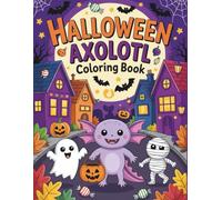 Halloween Axolotl: Cute and Spooky Axolotls in Costumes - Fun Coloring Adventure for Kids