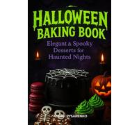 Halloween Baking Book: Elegant & Spooky Desserts for Hauted Nights with Festive Cookies, Creepy Cakes, Cupcakes, Party Treats, and Holiday Entertaining Ideas (Halloween Cookbooks)