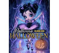 Halloween Ballerina Coloring Book: Cute and Spooky Ballet Coloring Pages featuring Graceful Dancers in Haunted Costumes Illustrations for Adults and Teens to Enjoy and Unwind