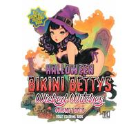 Halloween Bikini Bettys Wicked Witches - Volume 1 of 10 - Adult Coloring Book: Halloween themed coloring book series of wickedly witchy Bikini Bettys ... Wicked Witches - Adult Coloring Book Series)