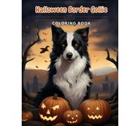 Halloween Border Collie Coloring Book: Spooky Scenes and Energetic Border Collie Companions. 50 Dogs