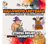 Halloween Capybara: A Funny Adult Coloring Book for Stress Relief and Spooky Laughter