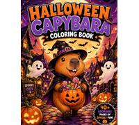 Halloween Capybara Coloring Book: Cute and Spooky Capybara Coloring Pages for Kids, Teens & Adults | Stress Relief & Halloween Fun Activity Book