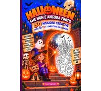 HALLOWEEN CHE NON È ANCORA FINITO!: 50 missioni creative dove sei TU a completare Halloween! Disegna, inventa, crea, conquista le 5 Stelle e il Premio Finale - Ideale per bambini dai 6 ai 9 anni