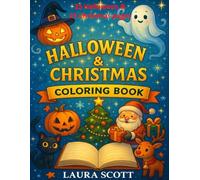 Halloween & Christmas Coloring Book for Kids: 50 Fun Pages to Color - 25 Halloween + 25 Christmas Designs - Pumpkins, Ghosts, Witches, Santa, Reindeer ... Kids Ages 4-10 (Laura Scott Coloring Books)