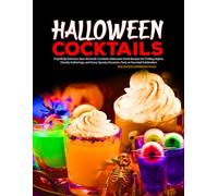 Halloween Cocktails: Frightfully Delicious Non-Alcoholic Cocktails Halloween Drink Recipes for Chilling Nights, Ghostly Gatherings, and Every Spooky Occasion, Party or Haunted Celebration.