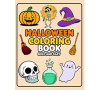 Halloween Coloring Book Bold and Easy: Spooky Fun for Kids, Teens, and Adults A Fun and Relaxing Coloring Adventure with Pumpkins, Ghosts, Skeletons, Witches, and More - Perfect for All Ages
