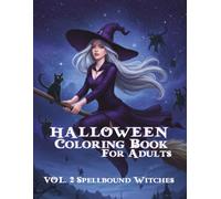 Halloween Coloring Book for Adults: Spellbound Witches (Vol. 2): 35 Bewitching Illustrations of Mystical Witches, Spells, and Enchanted Forests to ... Coloring Books for Adults - Gothic Series)