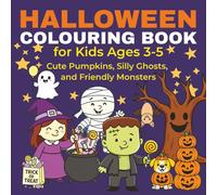 Halloween Colouring Book for Kids Ages 3-5: Cute Pumpkins, Silly Ghosts, and Friendly Monsters - 40 Fun and Easy Designs for Toddlers and Pre-schoolers