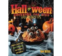 Halloween Cookbook for Kids and Grown-ups: Spooky and Fun Recipes of Snacks, Treats, and Party Food Ideas for Children and Families