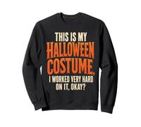 Halloween Costume I Worked Very Hard On It Okay Funny Sweatshirt